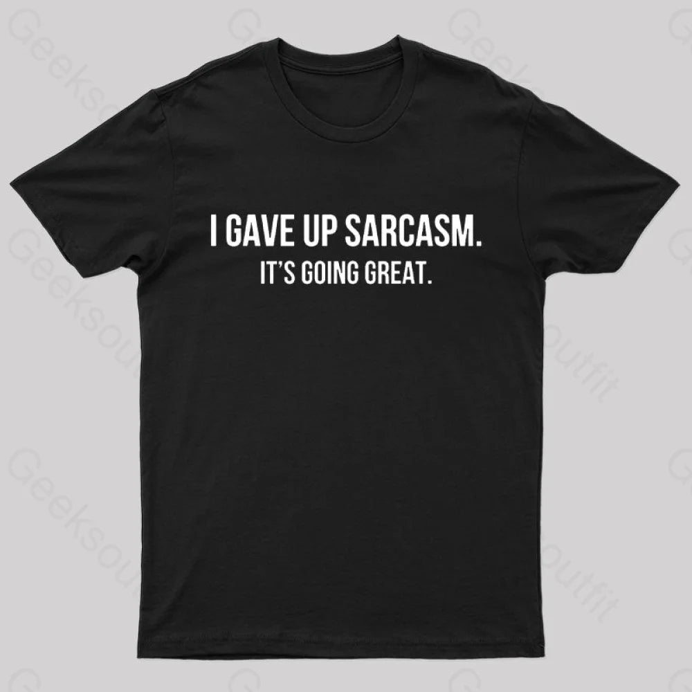 I Gave up Sarcasm Geek T-ShirtCrewneck T-Shirts