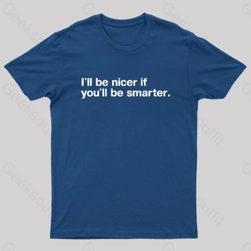 I'll Be Nicer If You'll Be Smarter Geek T-ShirtSheer T-Shirts