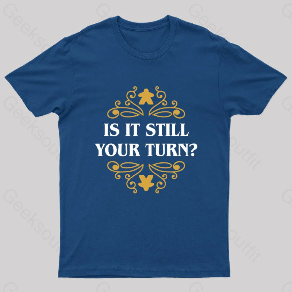 Is it Still Your Turn Nerd T-ShirtHiking T-Shirts