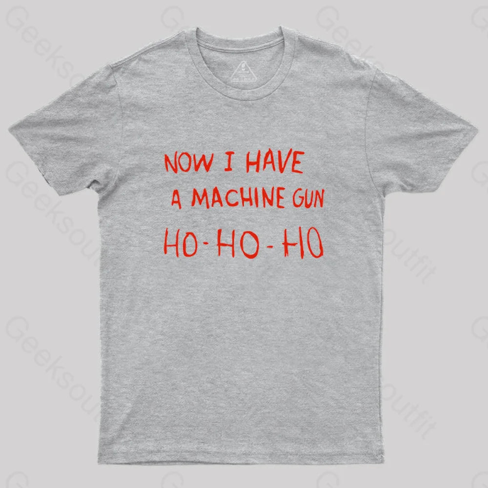 Now I Have A Machine Gun Ho-Ho-Ho Geek T-ShirtLeather-Paneled T-Shirts