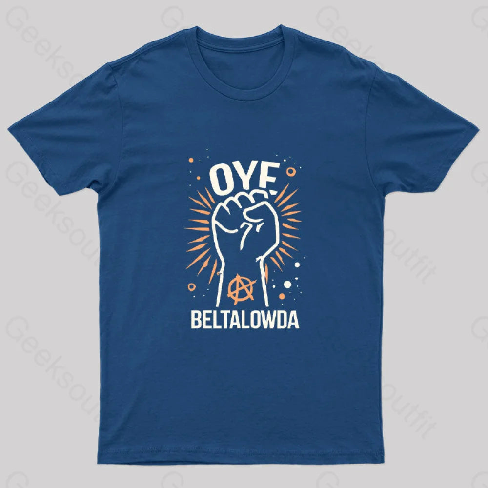 Oye Beltalowda Geek T-ShirtFleece T-Shirts