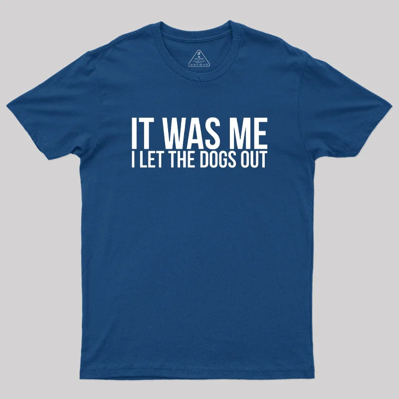 Sarcastic Funny It Was Me I Let The Dogs Out Geek T-ShirtArtist T-Shirts