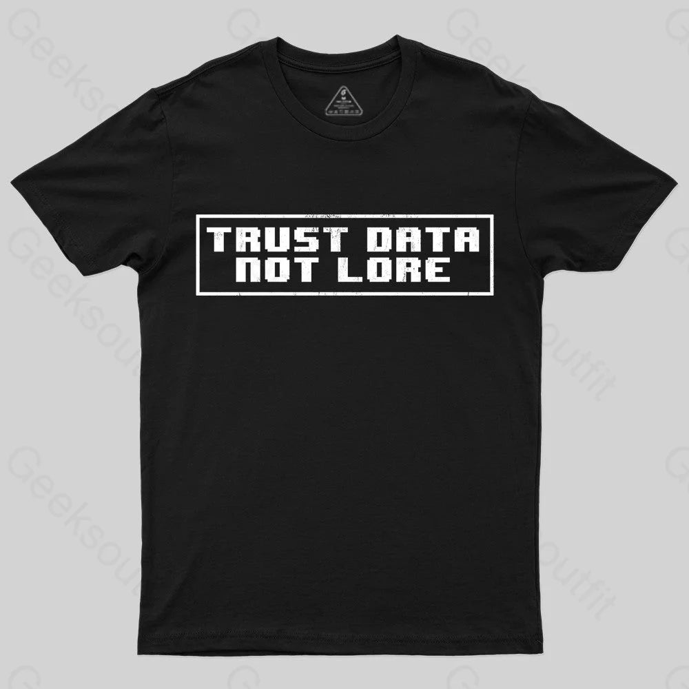 Trust Data Not Lore Geek T-ShirtHooded T-Shirts